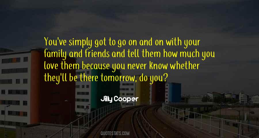 Tell Friends You Love Them Quotes #1107978