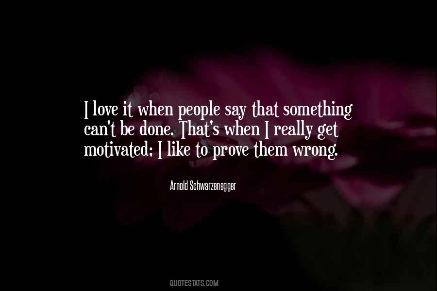 Tell Me I Can't And I Will Prove You Wrong Quotes #649167