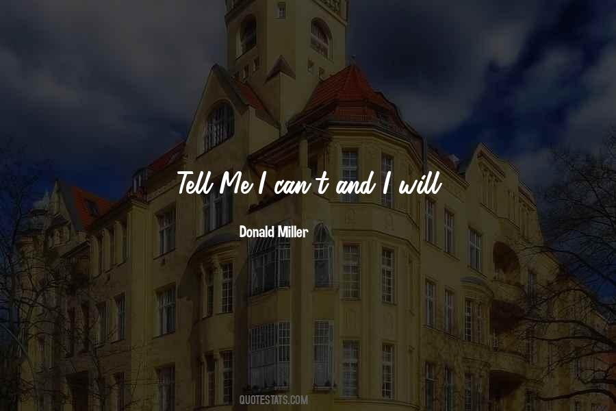 Tell Me I Can't And I Will Quotes #400858