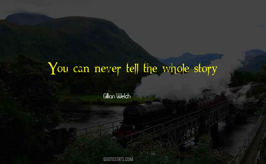 Tell The Whole Story Quotes #1094211