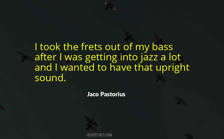 Quotes About Jaco Pastorius #45074