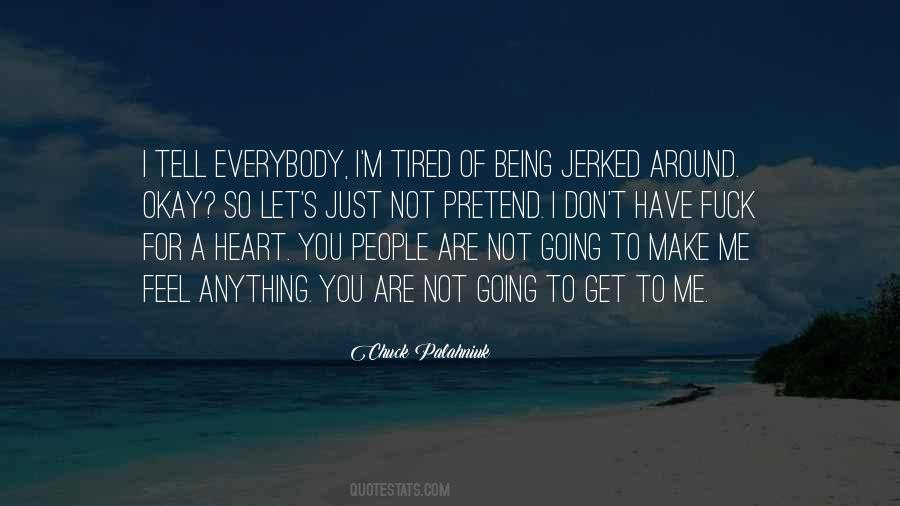 Quotes About Being Tired Of People #1347893