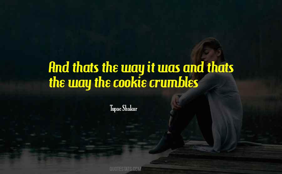 That's The Way The Cookie Crumbles Quotes #1736353