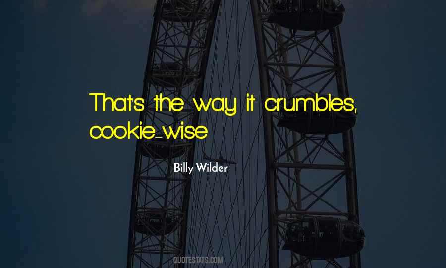 That's The Way The Cookie Crumbles Quotes #818969