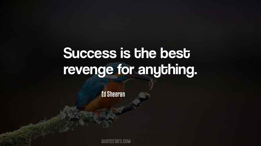 The Best Revenge Is Success Quotes #1149447