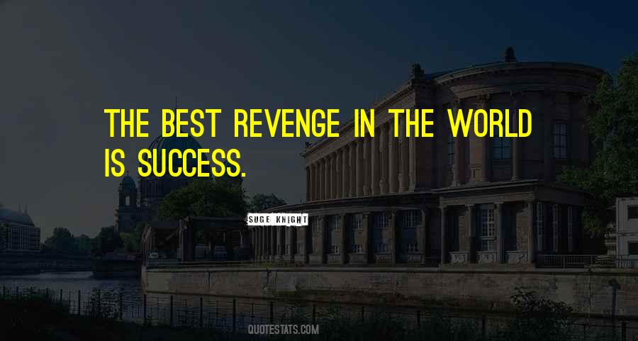 The Best Revenge Is Success Quotes #959072