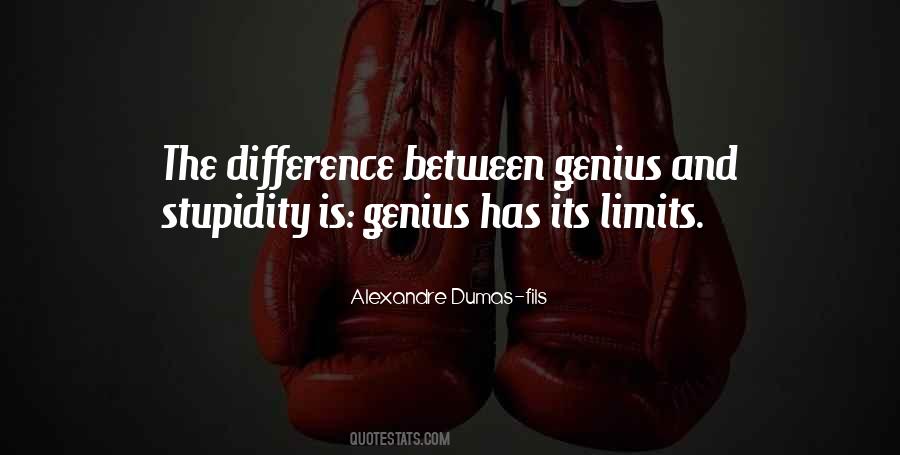 The Difference Between Stupidity And Genius Quotes #1158884