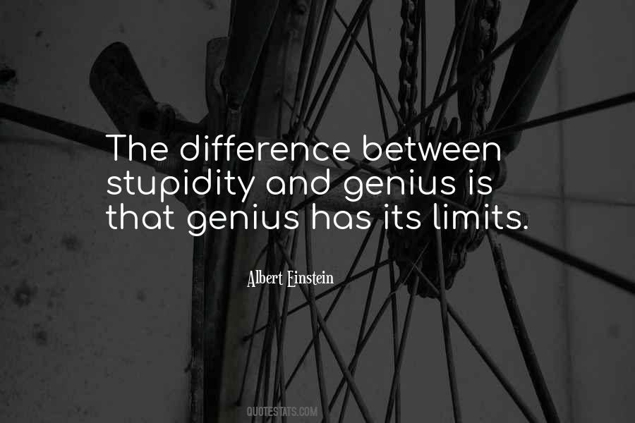 The Difference Between Stupidity And Genius Quotes #1427832