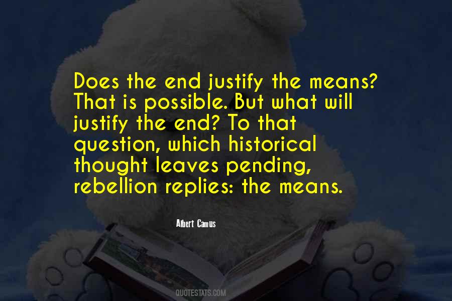 The End Does Not Justify The Means Quotes #756473