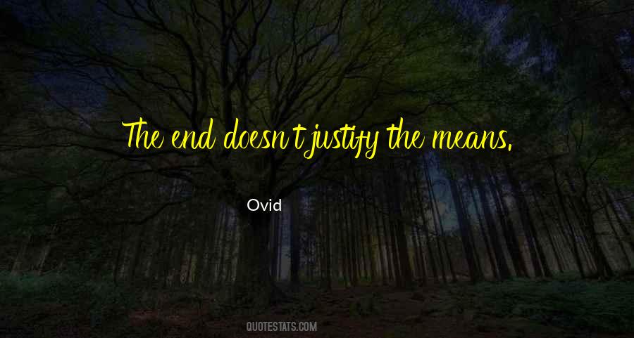 The End Does Not Justify The Means Quotes #879935