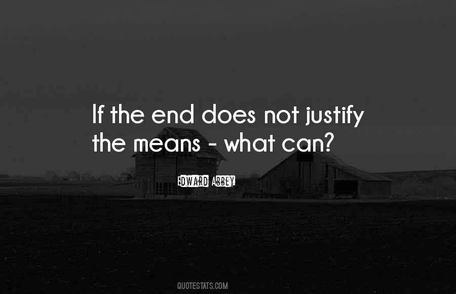 The End Does Not Justify The Means Quotes #948988