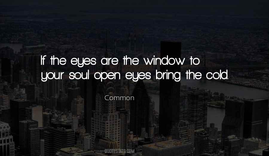 The Eyes Are The Window To Your Soul Quotes #1689189