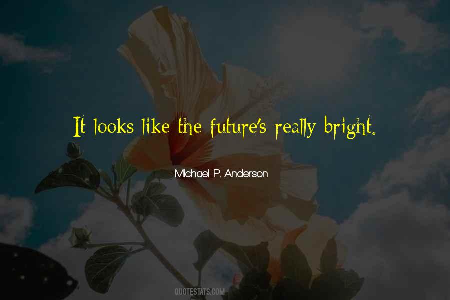 The Future Looks Bright Quotes #1125088
