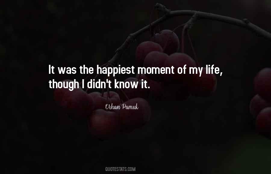 The Happiest Moment Quotes #797236
