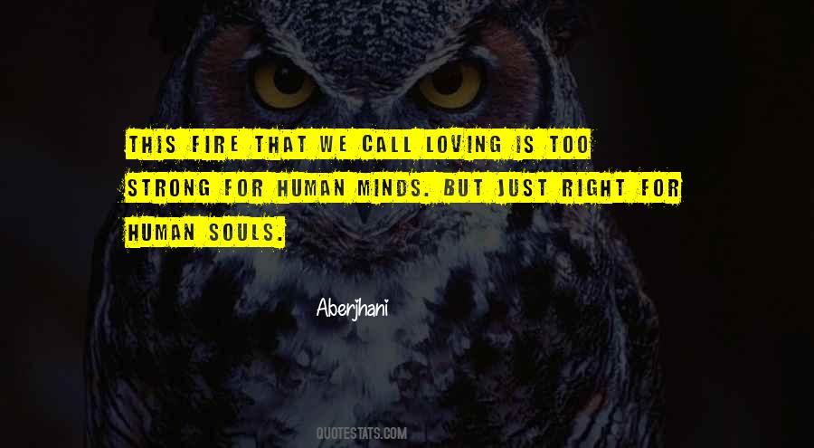 The Human Soul On Fire Quotes #1071037