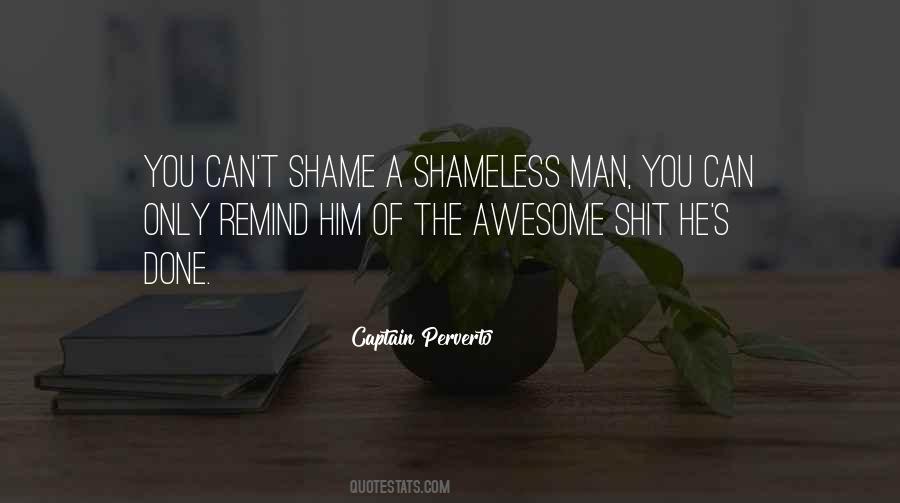 Quotes About Being Shameless #144655