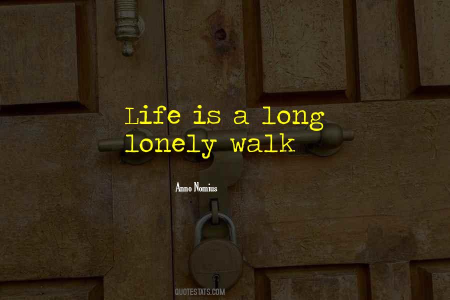 The Lonely Walk Quotes #754878