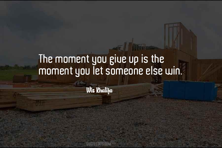 The Moment You Give Up Quotes #436075