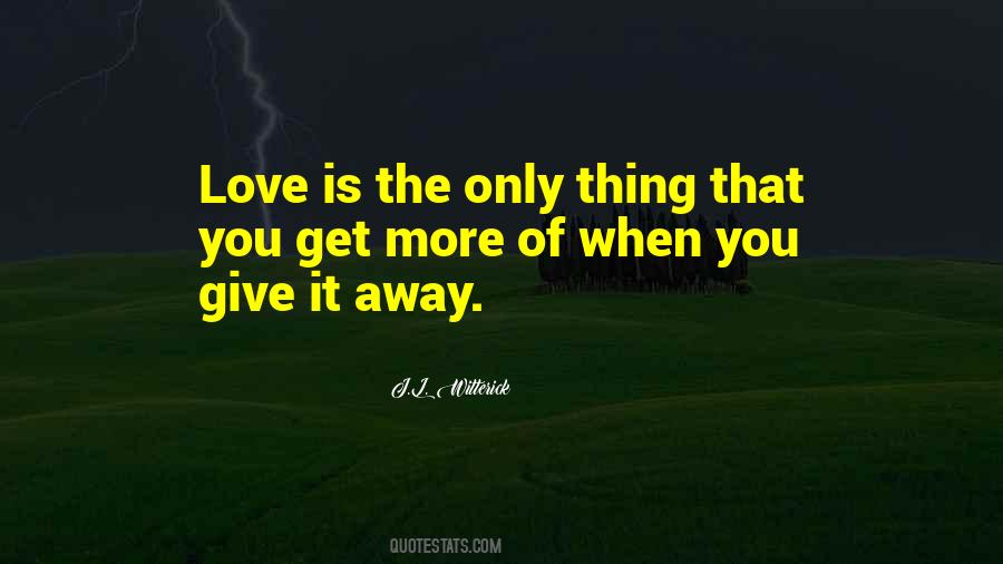 The More Love You Give Quotes #1030441