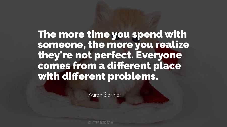 The More Time You Spend With Someone Quotes #1701057