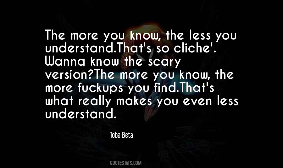 The More You Know The Less You Know Quotes #1061598