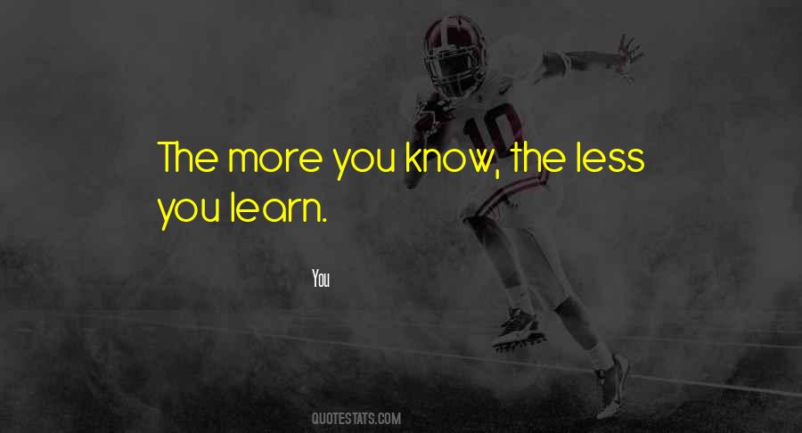 The More You Know The Less You Know Quotes #1230509