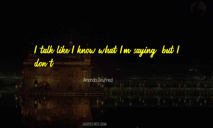 The More You Talk The Less You Know Quotes #47258