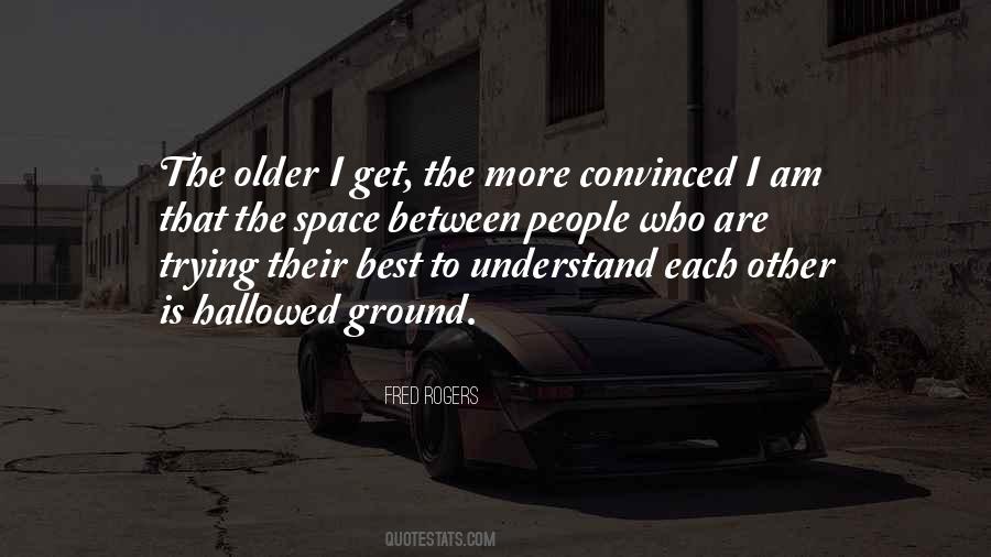 The Older I Get The More Quotes #622058