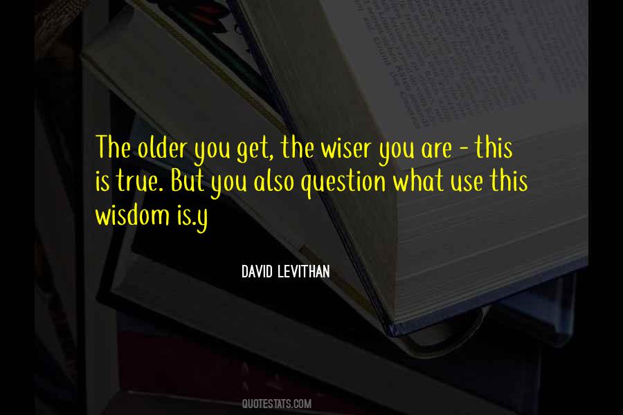 The Older You Get The Wiser Quotes #1116673