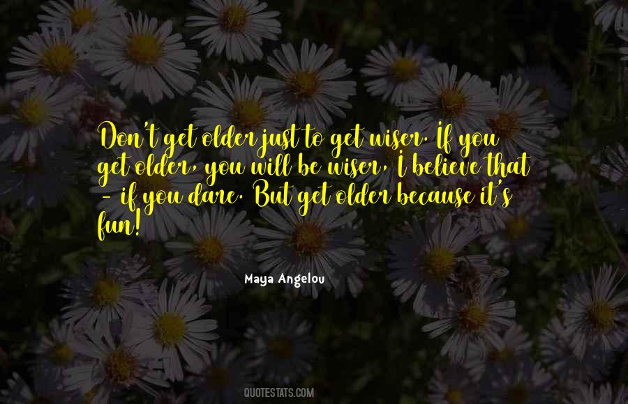 The Older You Get The Wiser Quotes #126381