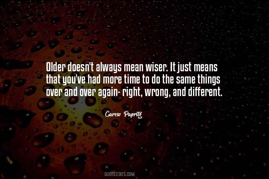 The Older You Get The Wiser Quotes #274970