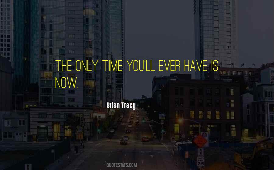 The Only Time Quotes #1089393