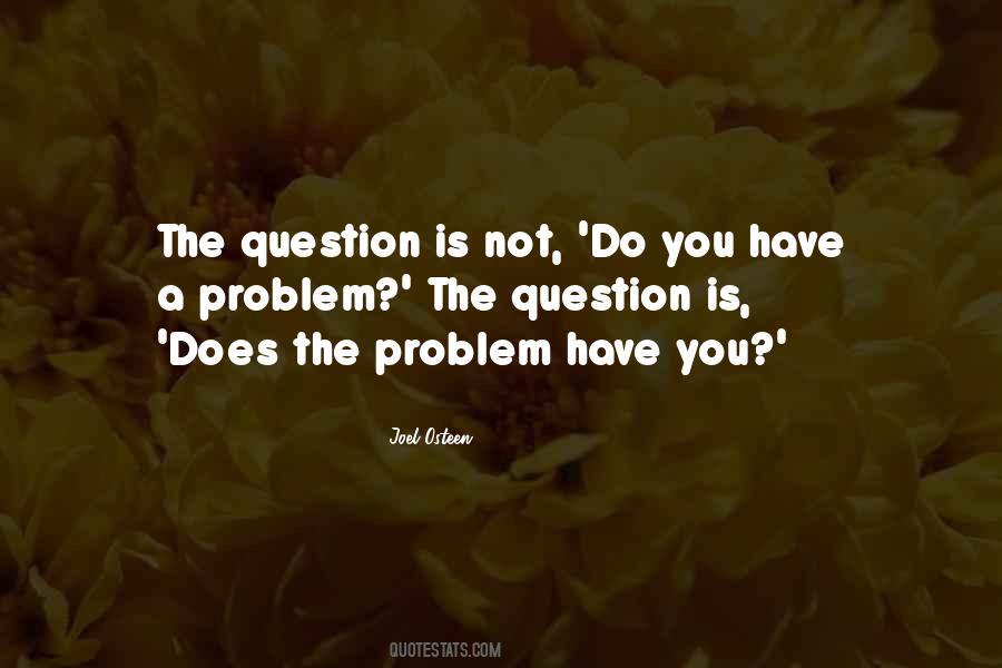 The Question Is Quotes #997902