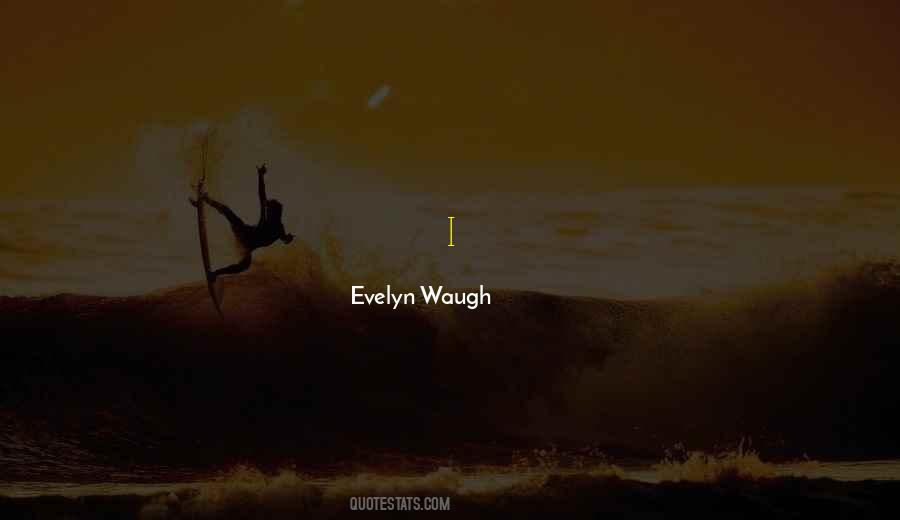 Quotes About Evelyn Waugh #469305