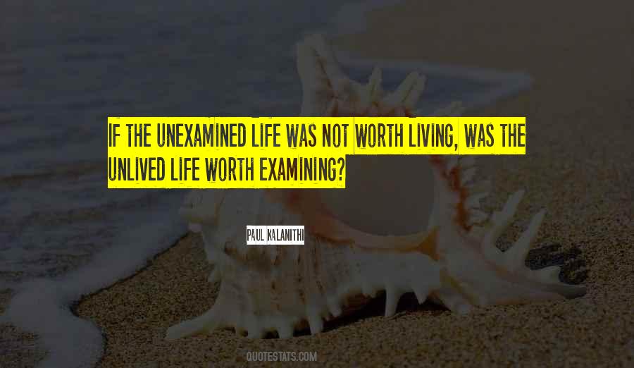 The Unexamined Life Is Not Worth Living Quotes #1148721