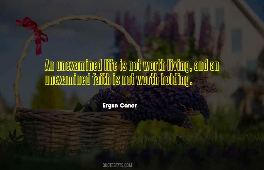The Unexamined Life Is Not Worth Living Quotes #1489931