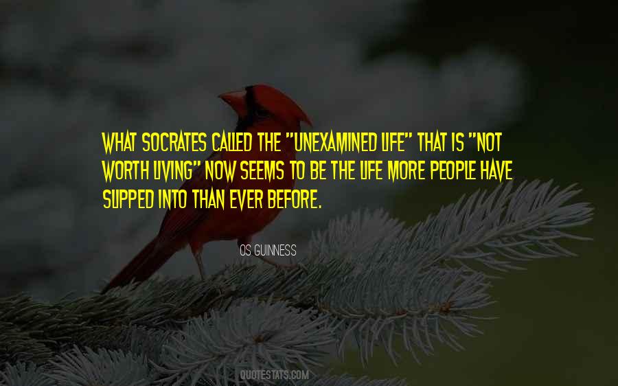 The Unexamined Life Is Not Worth Living Quotes #1707893