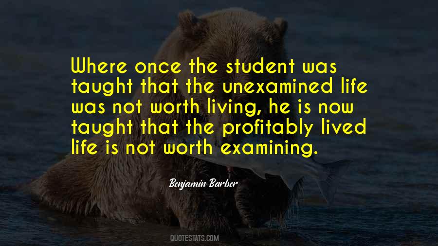The Unexamined Life Is Not Worth Living Quotes #309497