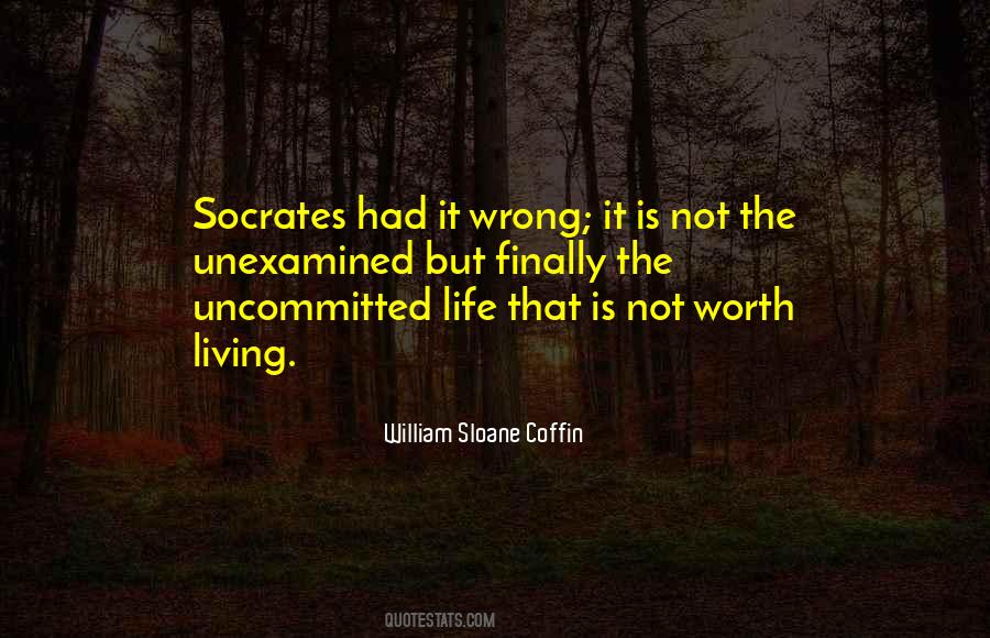 The Unexamined Life Is Not Worth Living Quotes #921459