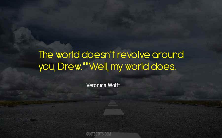 The World Doesn't Revolve Around Me Quotes #103926