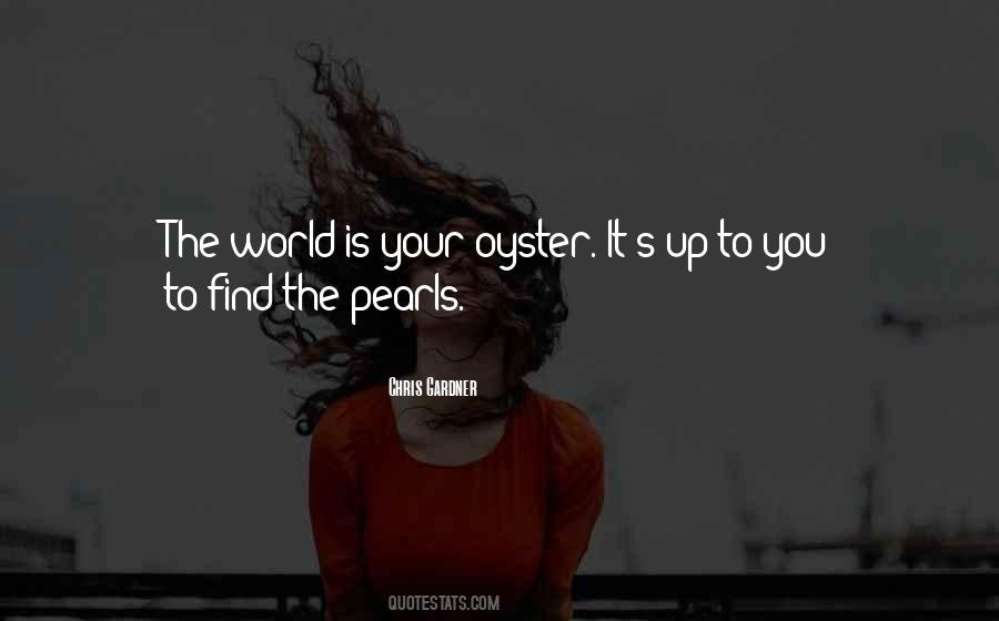 The World Is My Oyster Quotes #1800525