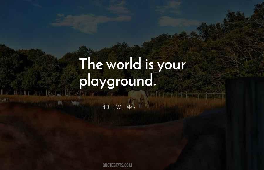 The World Is My Playground Quotes #409374