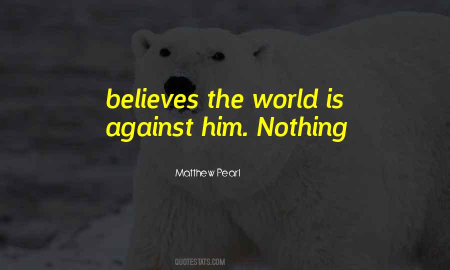 The World Is Not Against You Quotes #39978