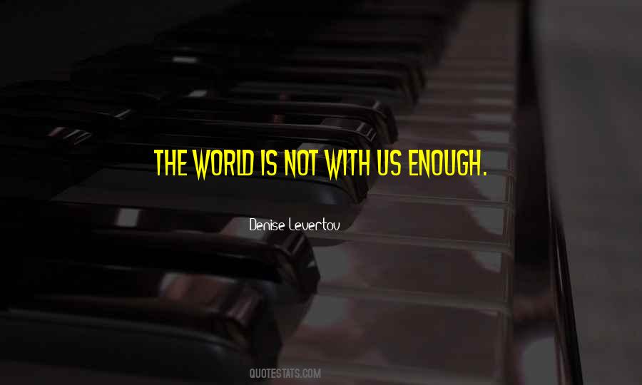 The World Is Not Enough Quotes #319178