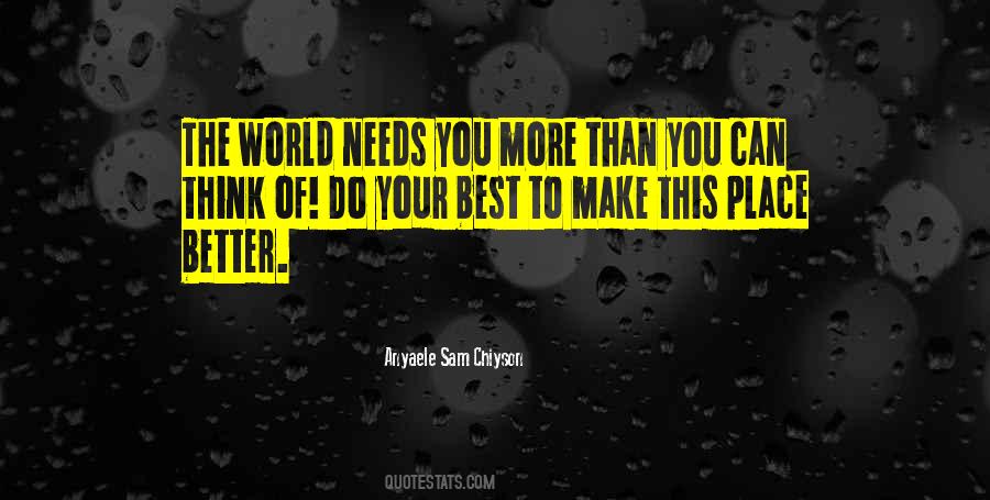 The World Needs You Quotes #887732