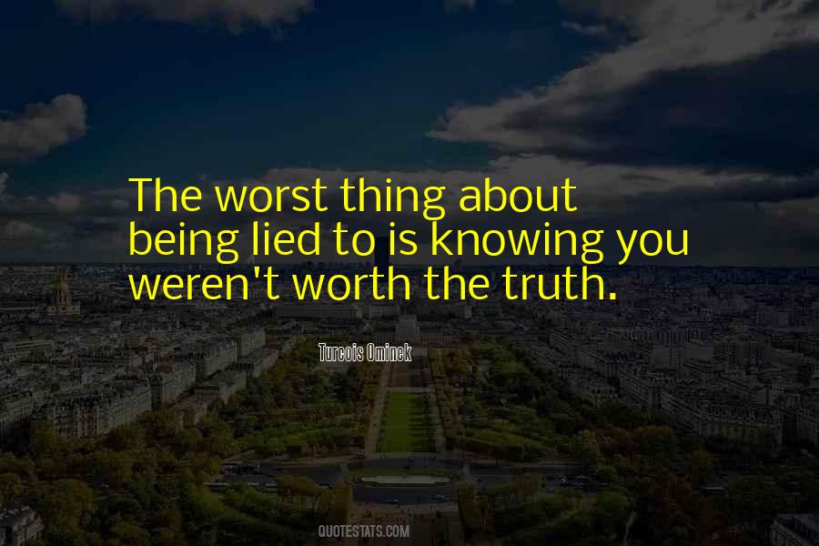 The Worst Thing About Being Lied To Quotes #1642526