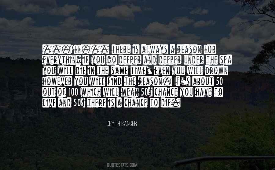 There Is Always A Reason For Everything Quotes #989351
