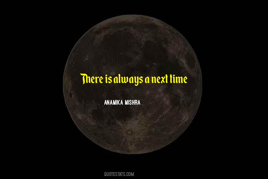 There Is Always Time Quotes #433511