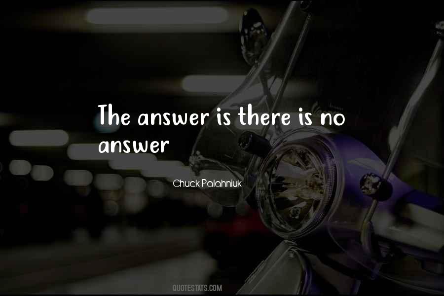 There Is No Answer Quotes #724886