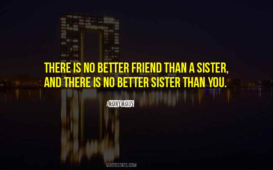 There Is No Better Friend Than A Sister Quotes #36661